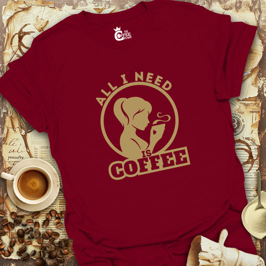 T-Shirt - All I Need is Coffee V.2