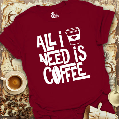 T-Shirt - All I Need Is Coffee V.3