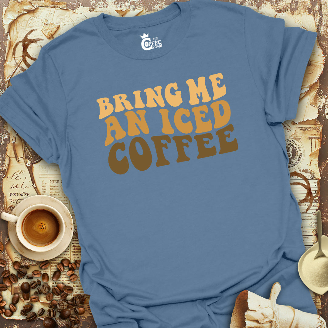 T-Shirt - Bring Me an Iced Coffee