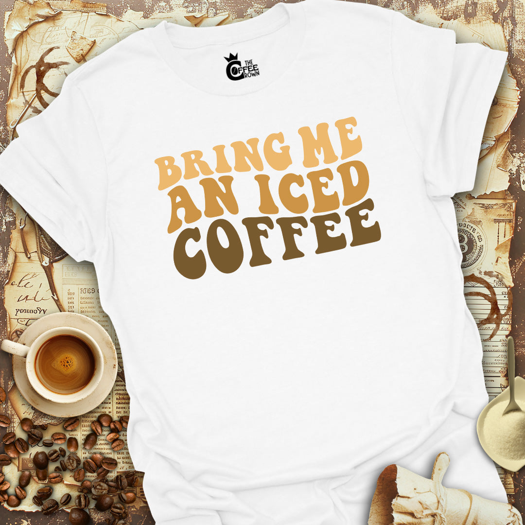 T-Shirt - Bring Me an Iced Coffee