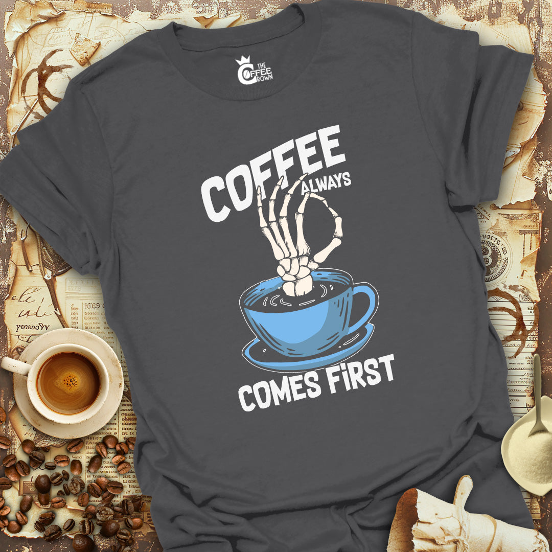 T-Shirt - Coffee Always Comes First