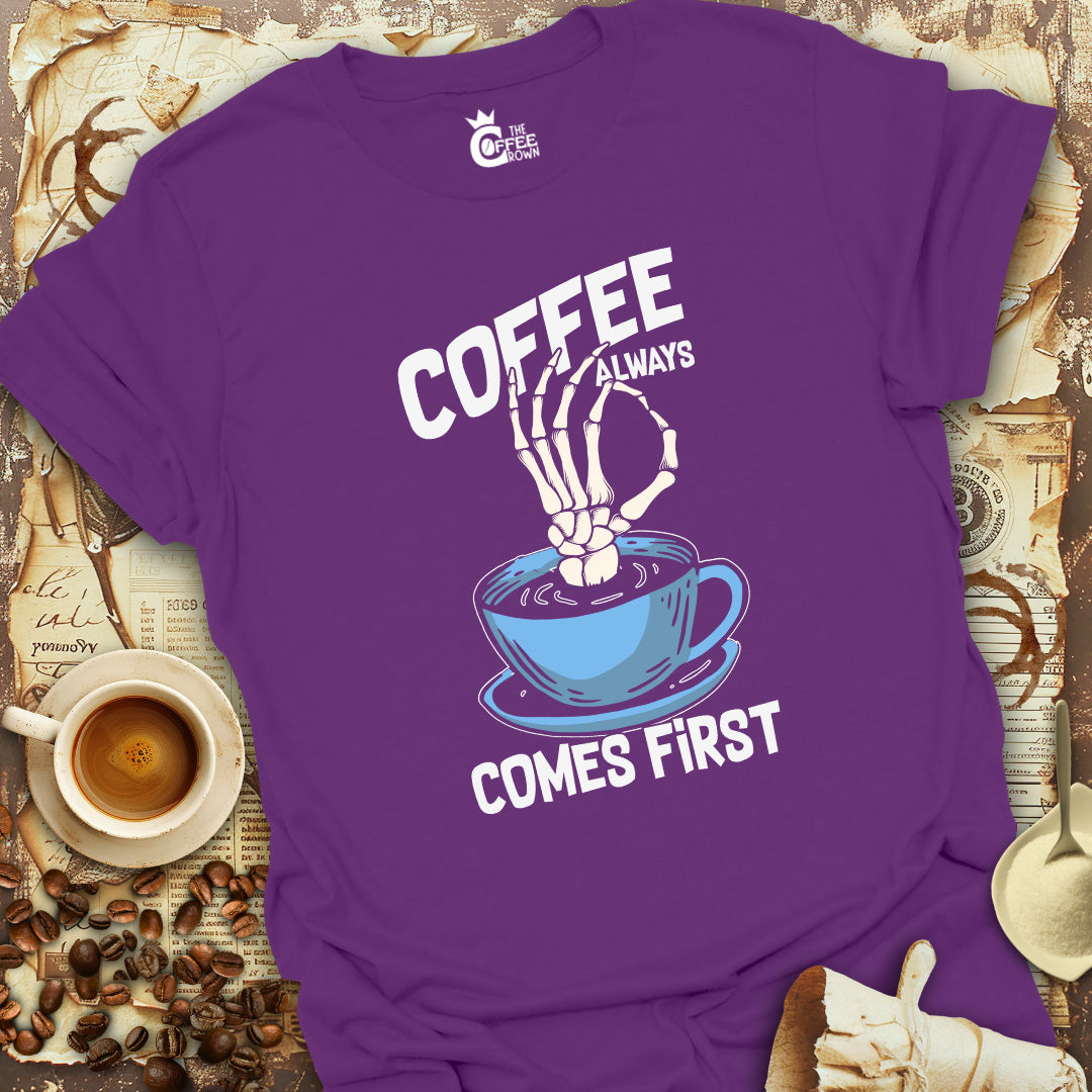 T-Shirt - Coffee Always Comes First