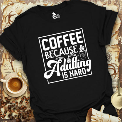 T-Shirt - Coffee Because Adulting is Hard