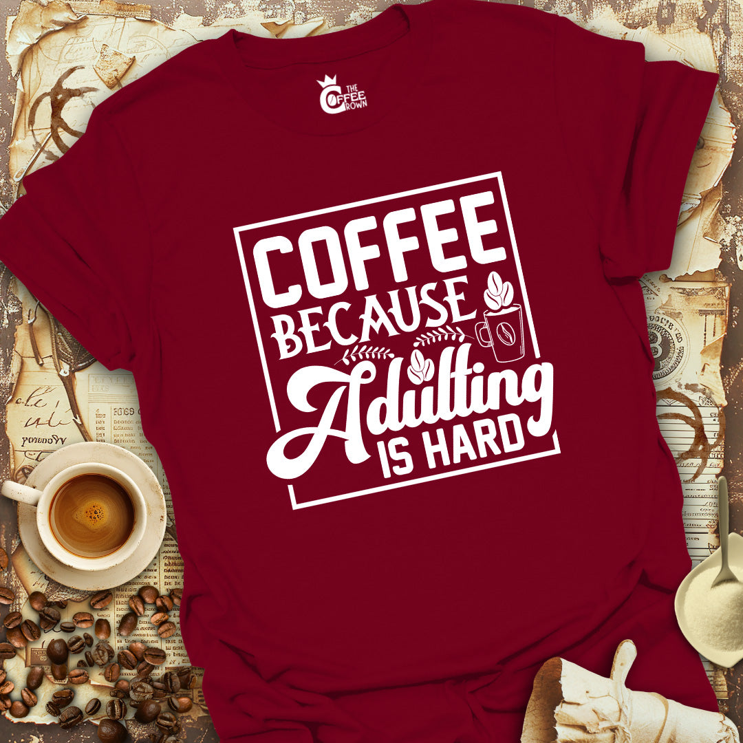 T-Shirt - Coffee Because Adulting is Hard