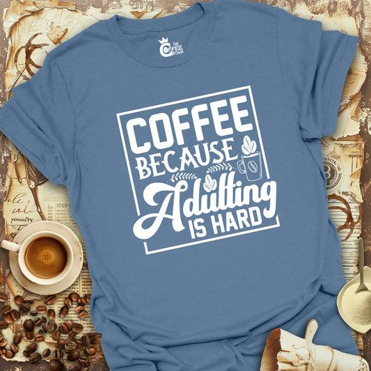 T-Shirt - Coffee Because Adulting is Hard