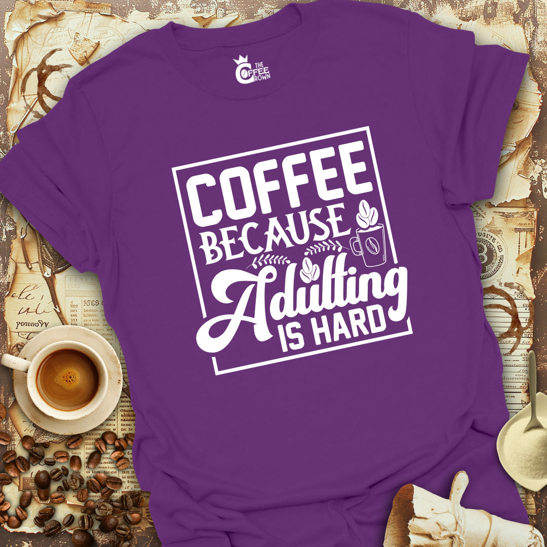 T-Shirt - Coffee Because Adulting is Hard