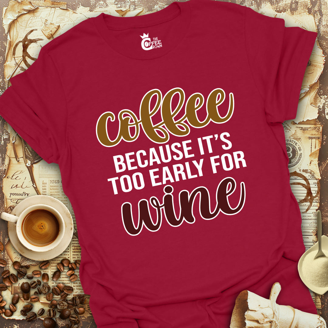 T-Shirt - Coffee Because it's Too Early for Wine