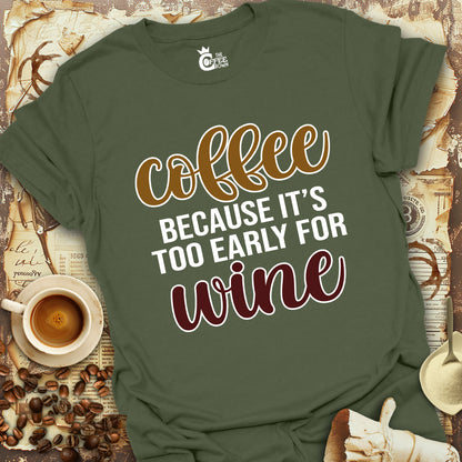 T-Shirt - Coffee Because it's Too Early for Wine