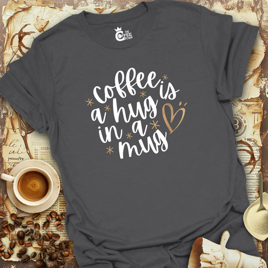 T-Shirt - Coffee is a Hug in a Mug