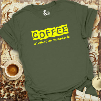 T-Shirt - Coffee Is Better Than Most People