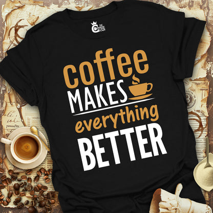 T-Shirt - Coffee Makes Everything Better