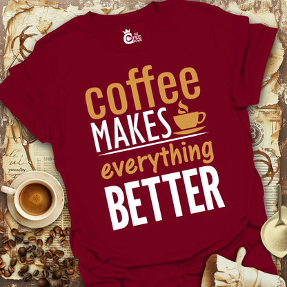 T-Shirt - Coffee Makes Everything Better