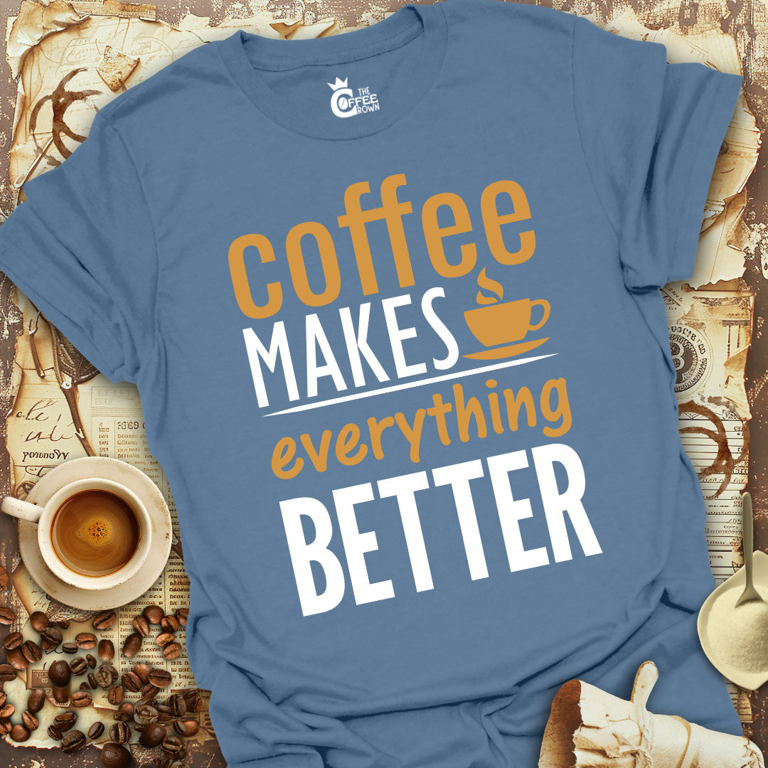 T-Shirt - Coffee Makes Everything Better