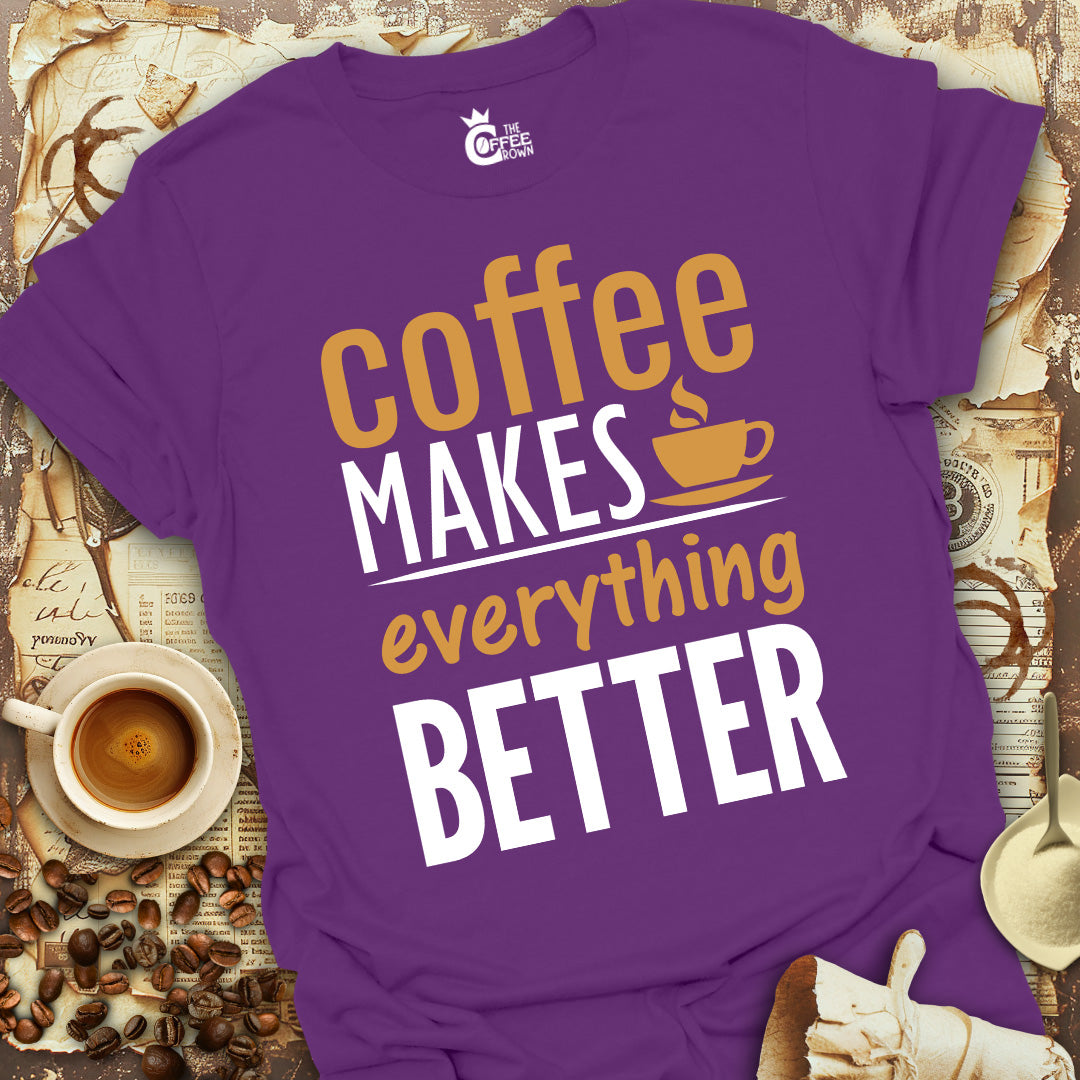 T-Shirt - Coffee Makes Everything Better