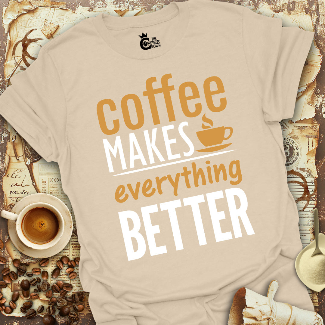 T-Shirt - Coffee Makes Everything Better