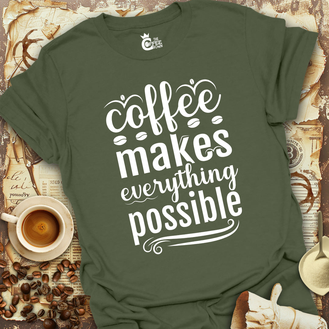 T-Shirt - Coffee Makes Everything Possible