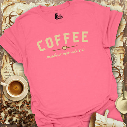 T-Shirt - Coffee Makes Me Nicer