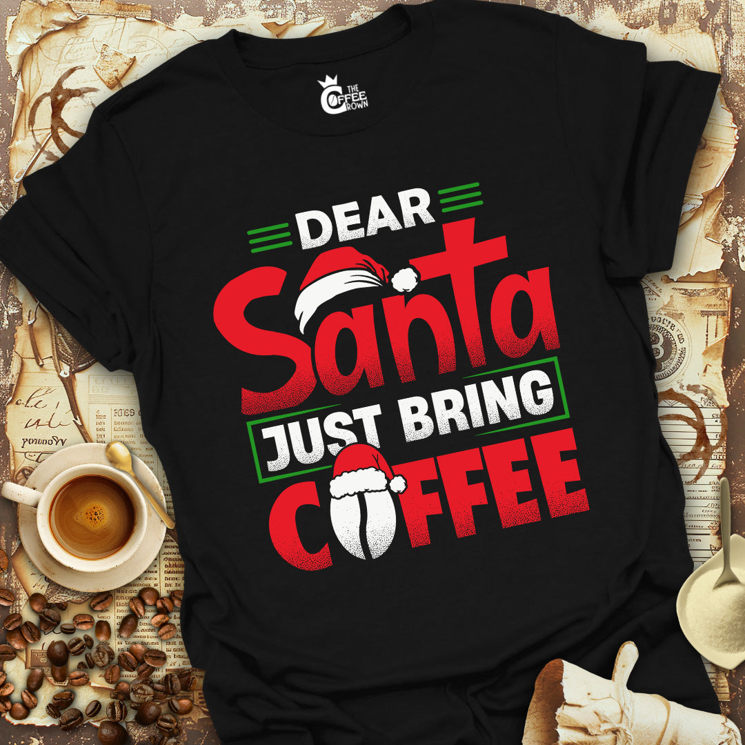 T-Shirt - Dear Santa Just Bring Coffee