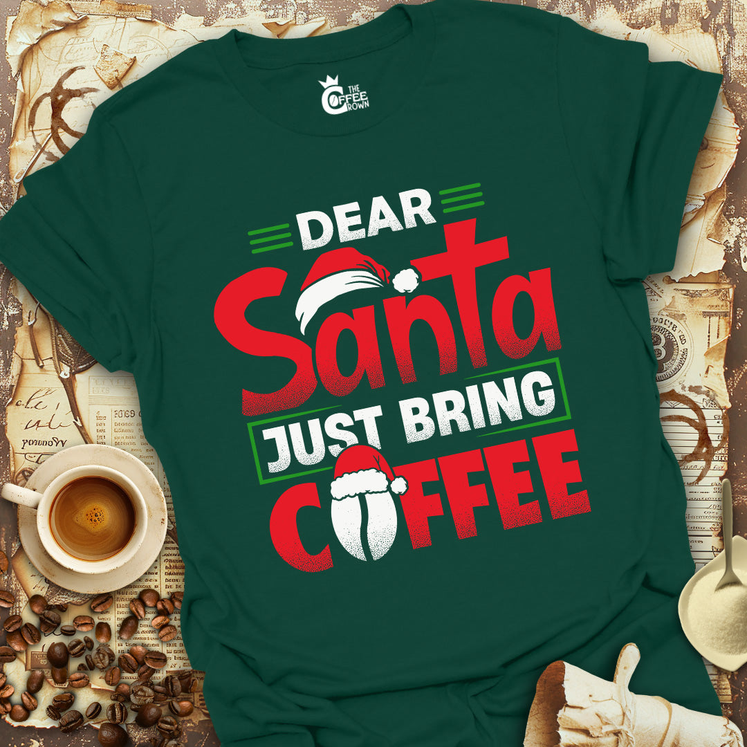 T-Shirt - Dear Santa Just Bring Coffee