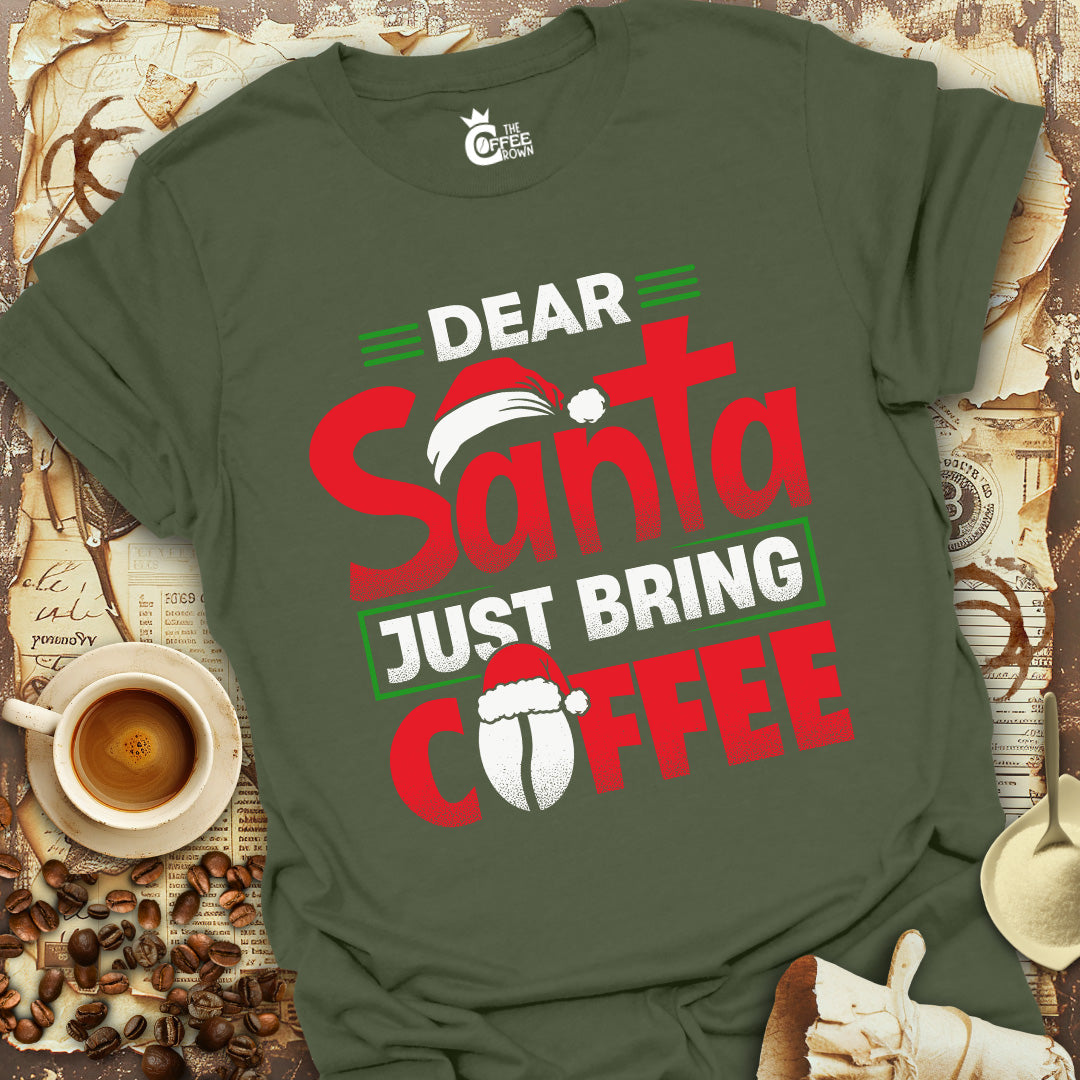 T-Shirt - Dear Santa Just Bring Coffee