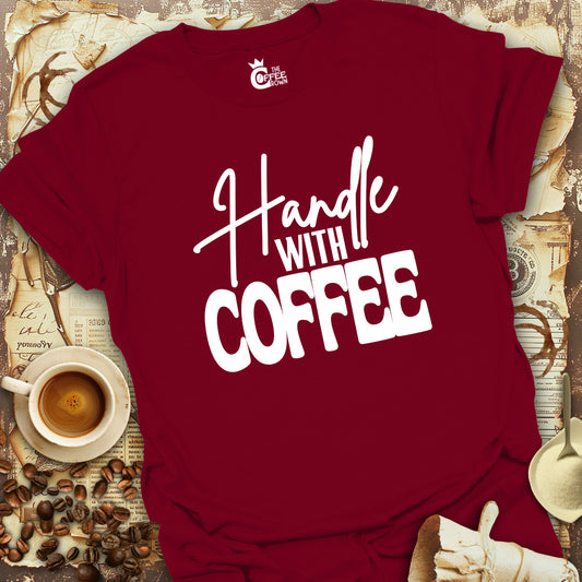 T-Shirt - Handle With Coffee