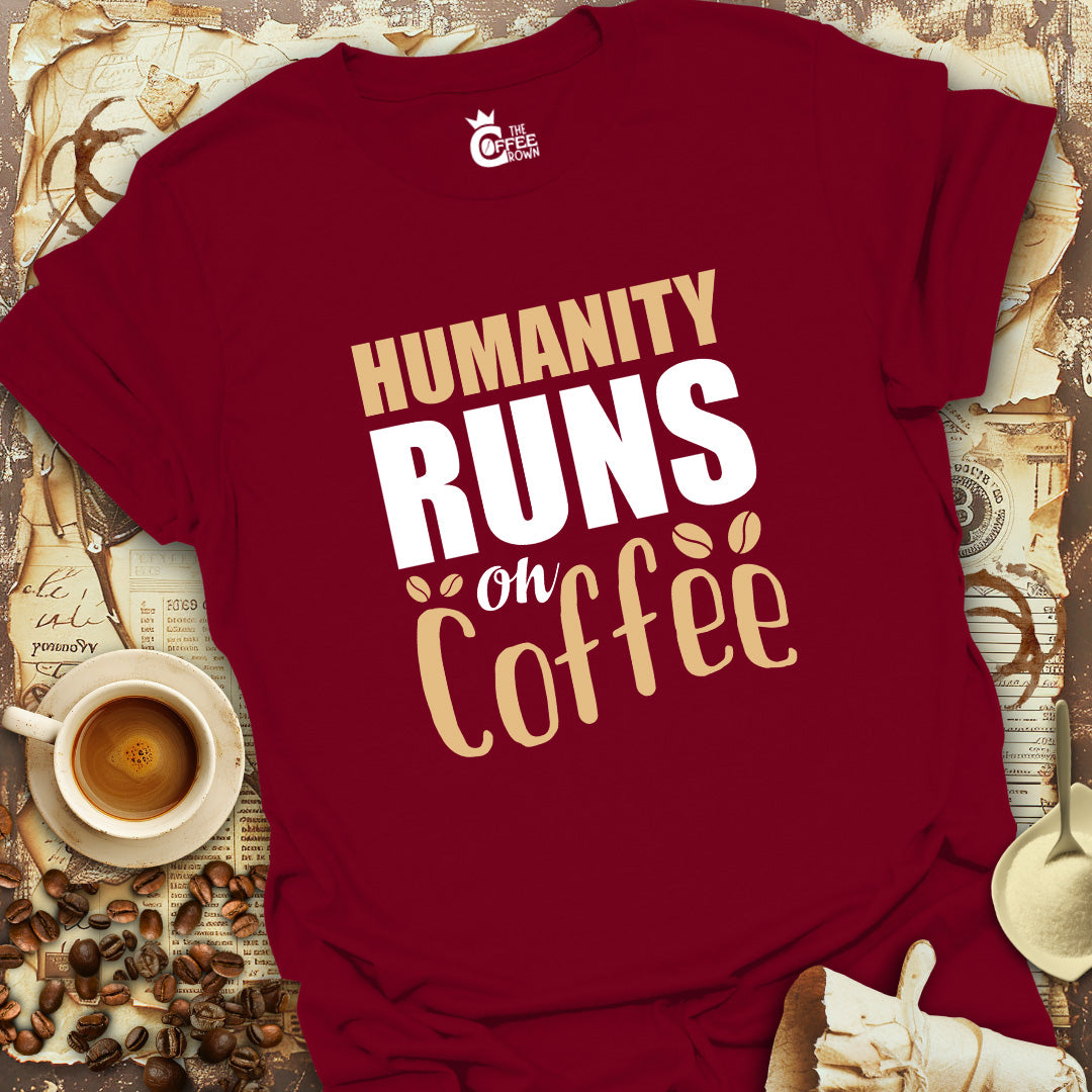 T-Shirt - Humanity Runs On Coffee