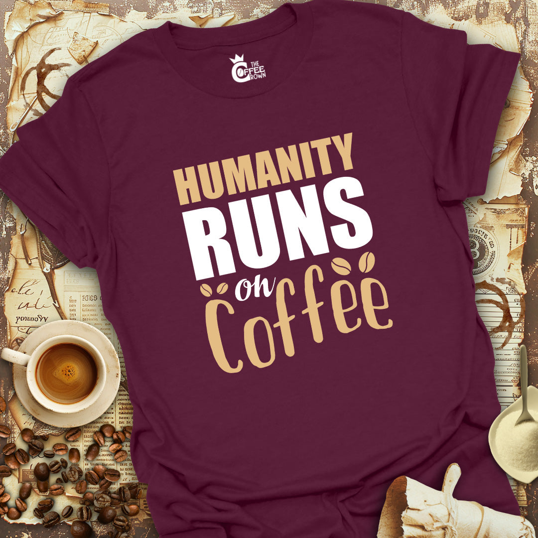 T-Shirt - Humanity Runs On Coffee