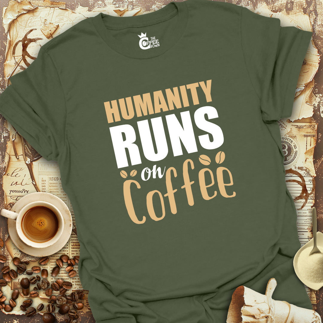 T-Shirt - Humanity Runs On Coffee