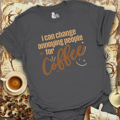 T-Shirt - I Can Change Annoying People For Coffee