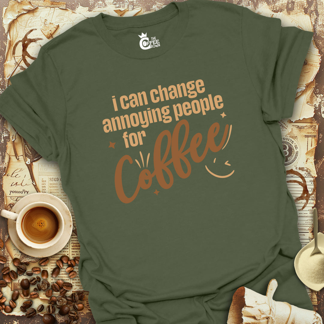 T-Shirt - I Can Change Annoying People For Coffee