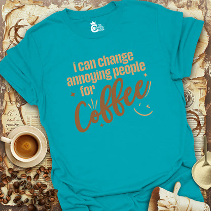 T-Shirt - I Can Change Annoying People For Coffee