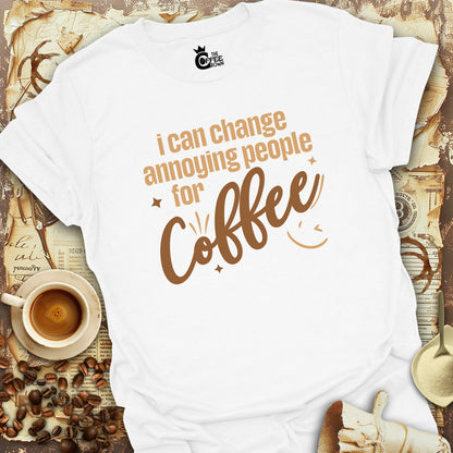 T-Shirt - I Can Change Annoying People For Coffee