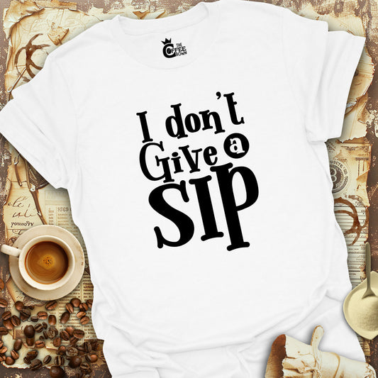 T-Shirt - I Don't Give A Sip