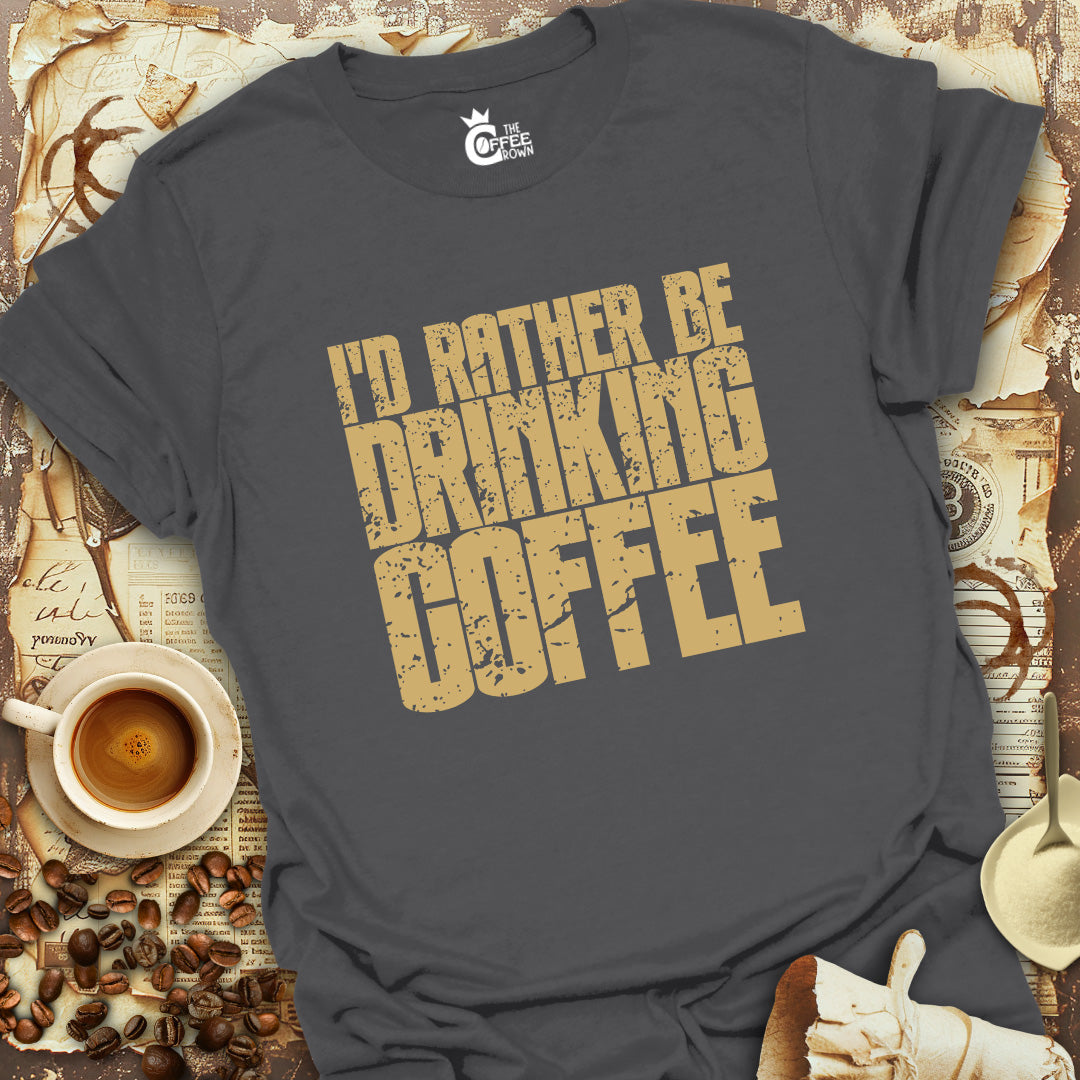 T-Shirt - I'd Rather Be Drinking Coffee