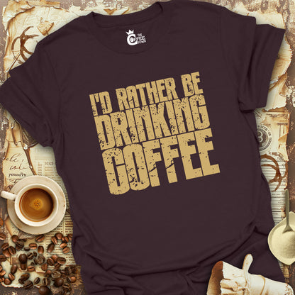 T-Shirt - I'd Rather Be Drinking Coffee