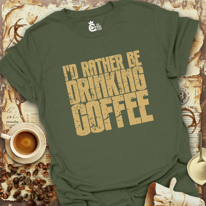 T-Shirt - I'd Rather Be Drinking Coffee