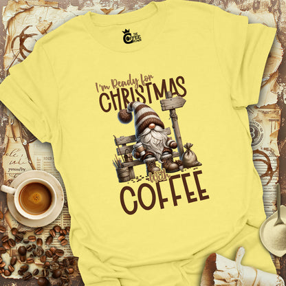 T-Shirt - I'm Ready For Christmas With Coffee