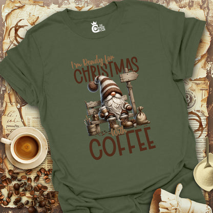 T-Shirt - I'm Ready For Christmas With Coffee