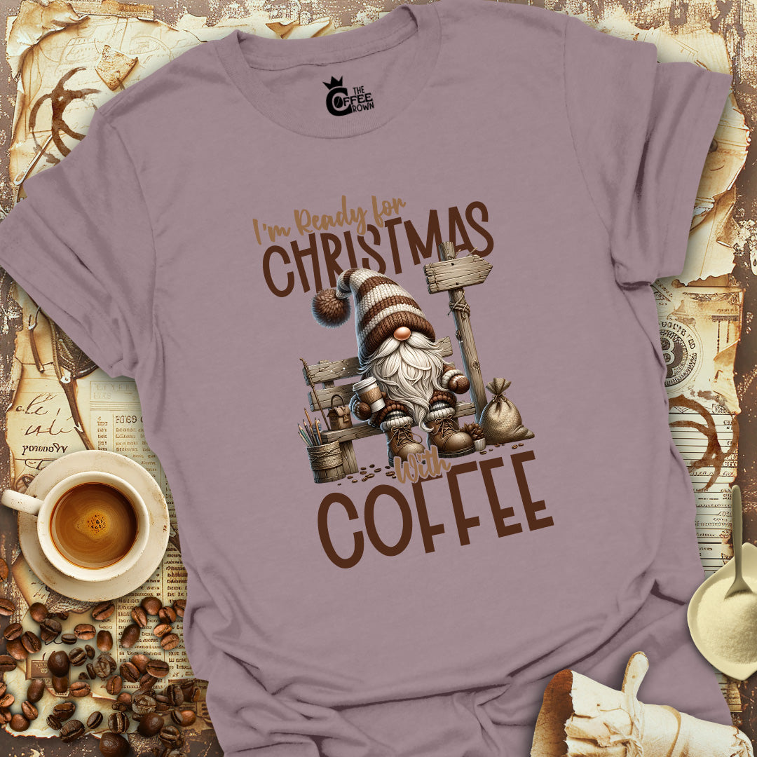 T-Shirt - I'm Ready For Christmas With Coffee