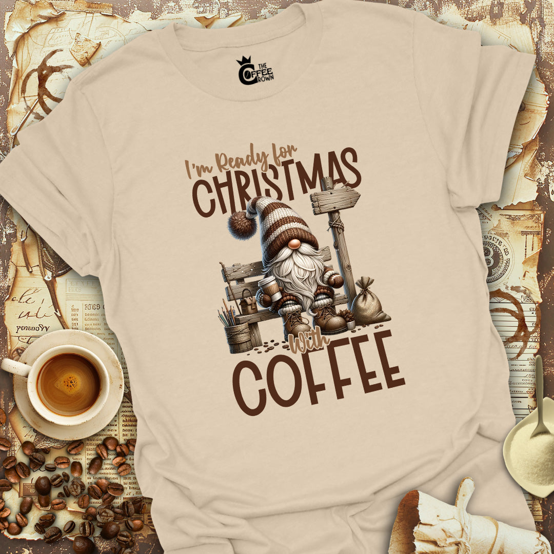 T-Shirt - I'm Ready For Christmas With Coffee