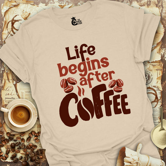 T-Shirt - Life Begins After Coffee