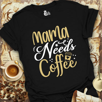 T-Shirt - Mama Needs Coffee