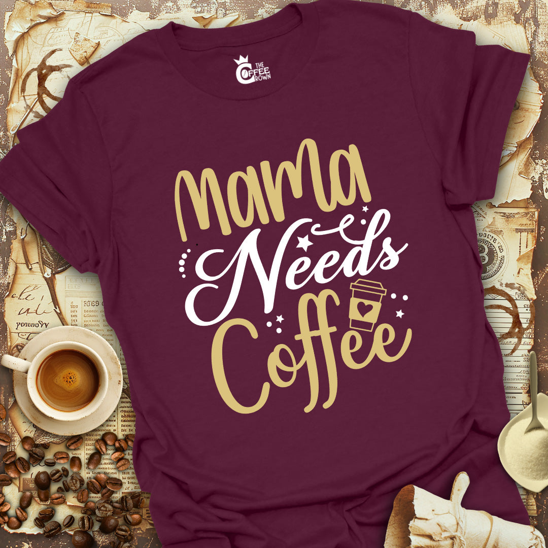 T-Shirt - Mama Needs Coffee