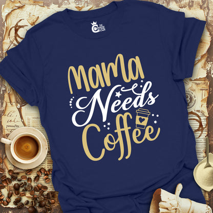 T-Shirt - Mama Needs Coffee