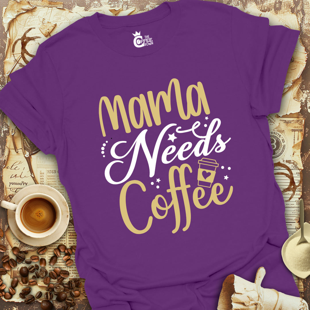 T-Shirt - Mama Needs Coffee