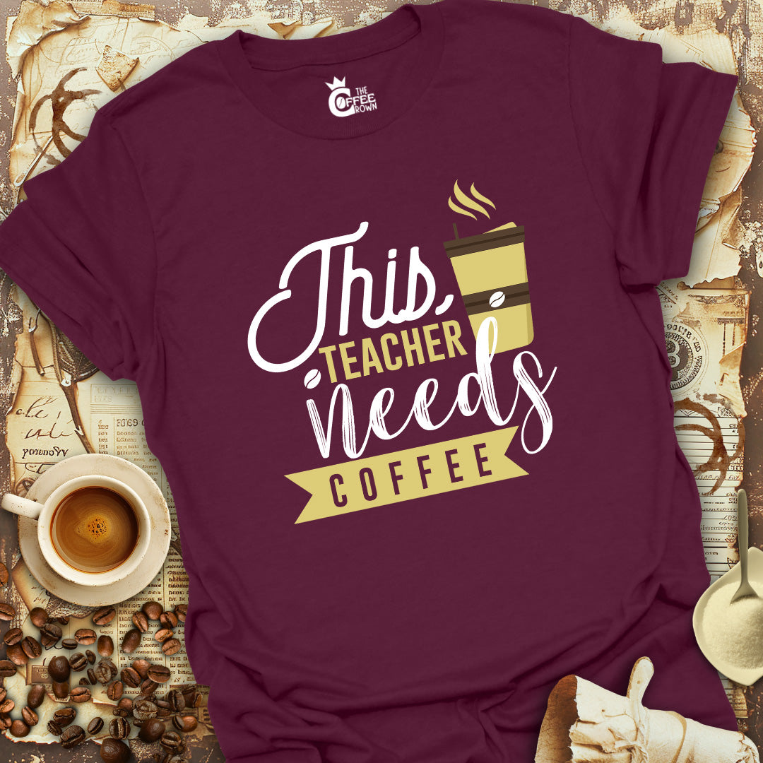 T-Shirt - This Teacher Needs Coffee