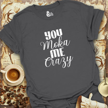 T-Shirt - You Moka Me Crazy