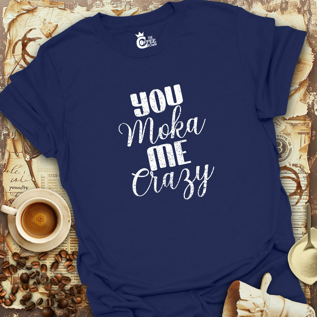 T-Shirt - You Moka Me Crazy